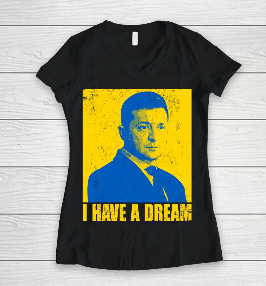 Zelensky I Have A Dream Ukraine Ukrainian Flag Support Women V-Neck T-Shirt