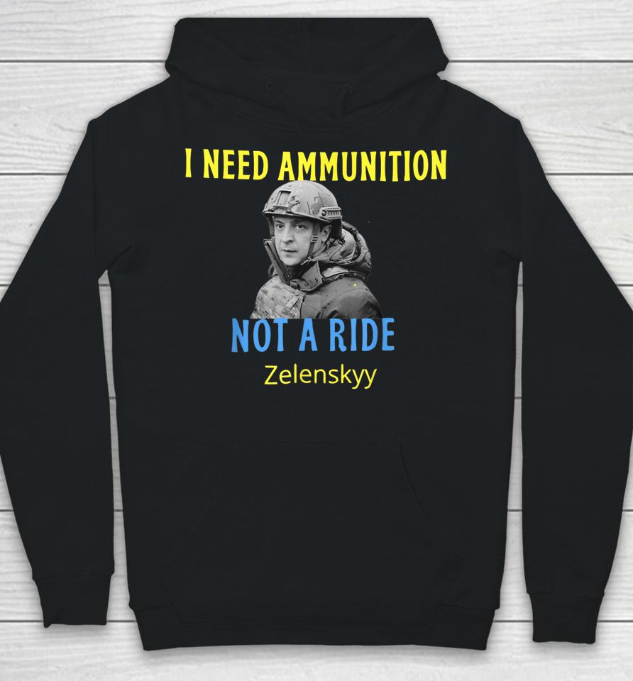 Zelensky I Need Ammunition Not A Ride Hoodie