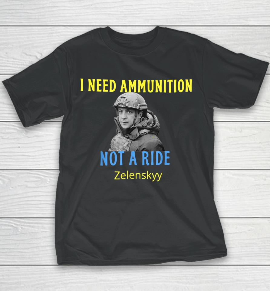 Zelensky I Need Ammunition Not A Ride Youth T-Shirt