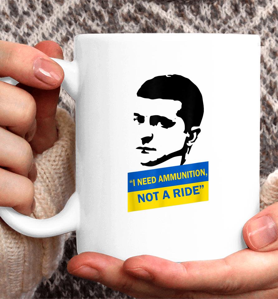 Zelensky I Need Ammunition Not A Ride Ukraine Coffee Mug
