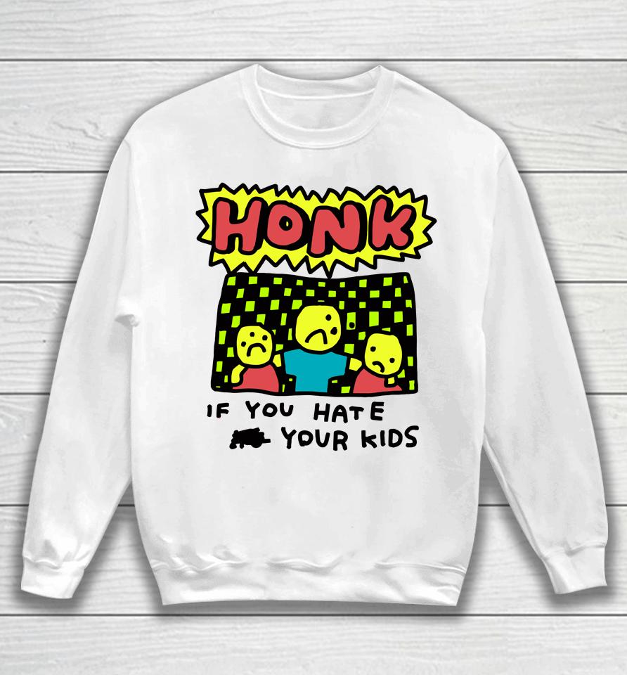 Zoe Bread Honk If You Hate Your Kids Sweatshirt