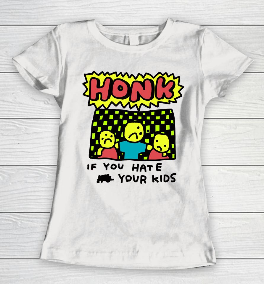 Zoe Bread Honk If You Hate Your Kids Women T-Shirt