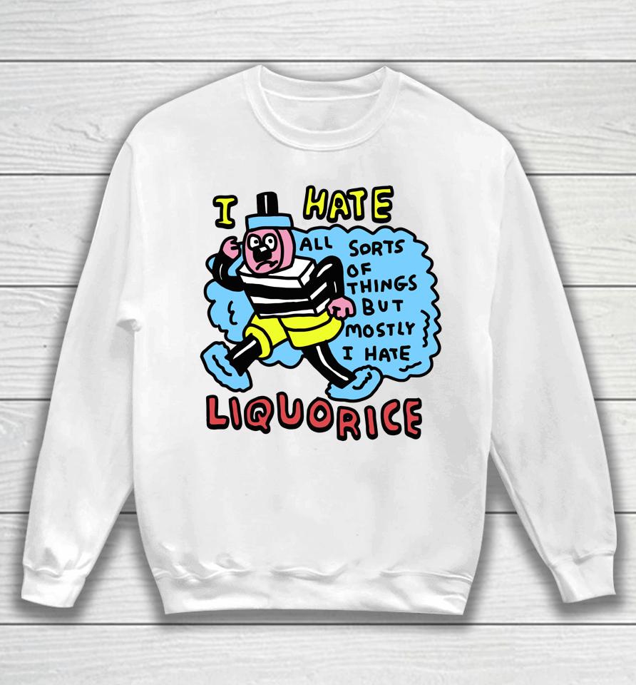 Zoe Bread Merch I Hate Liquorice All Sorts Of Things But Mostly I Hate Sweatshirt