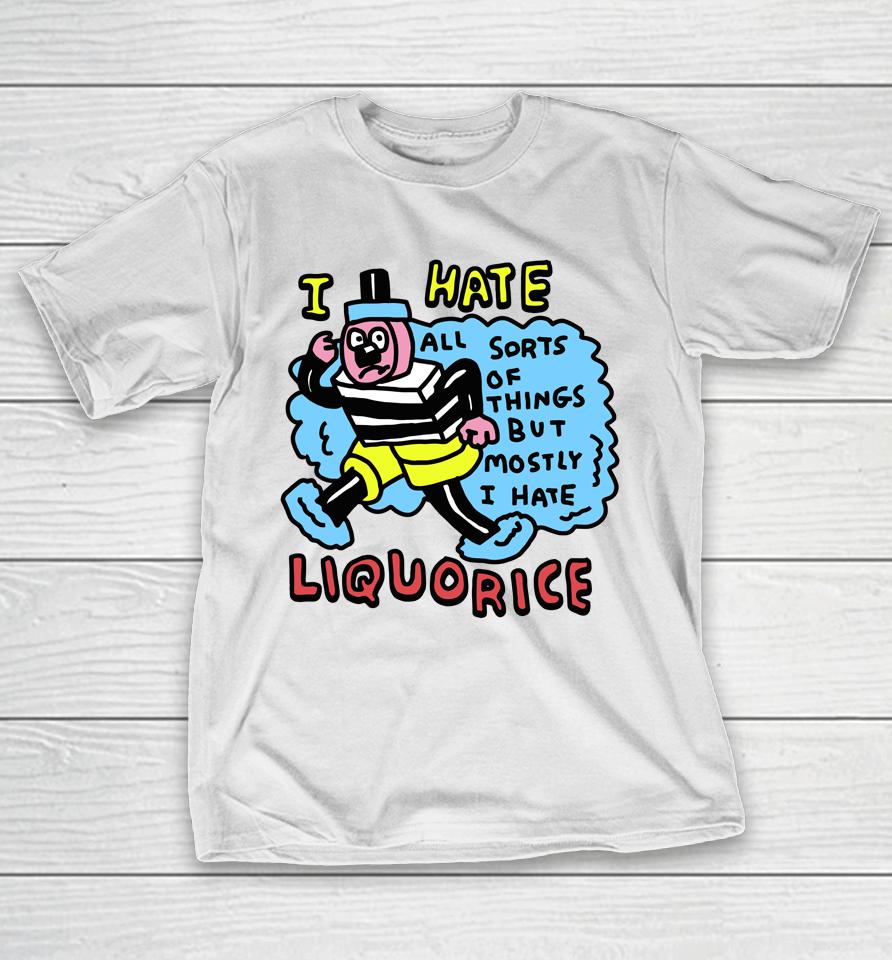 Zoe Bread Merch I Hate Liquorice All Sorts Of Things But Mostly I Hate T-Shirt