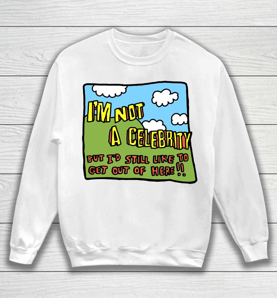 Zoe Bread Merch I'm Not A Celebrity But I'd Still Like To Get Out Of Here Sweatshirt