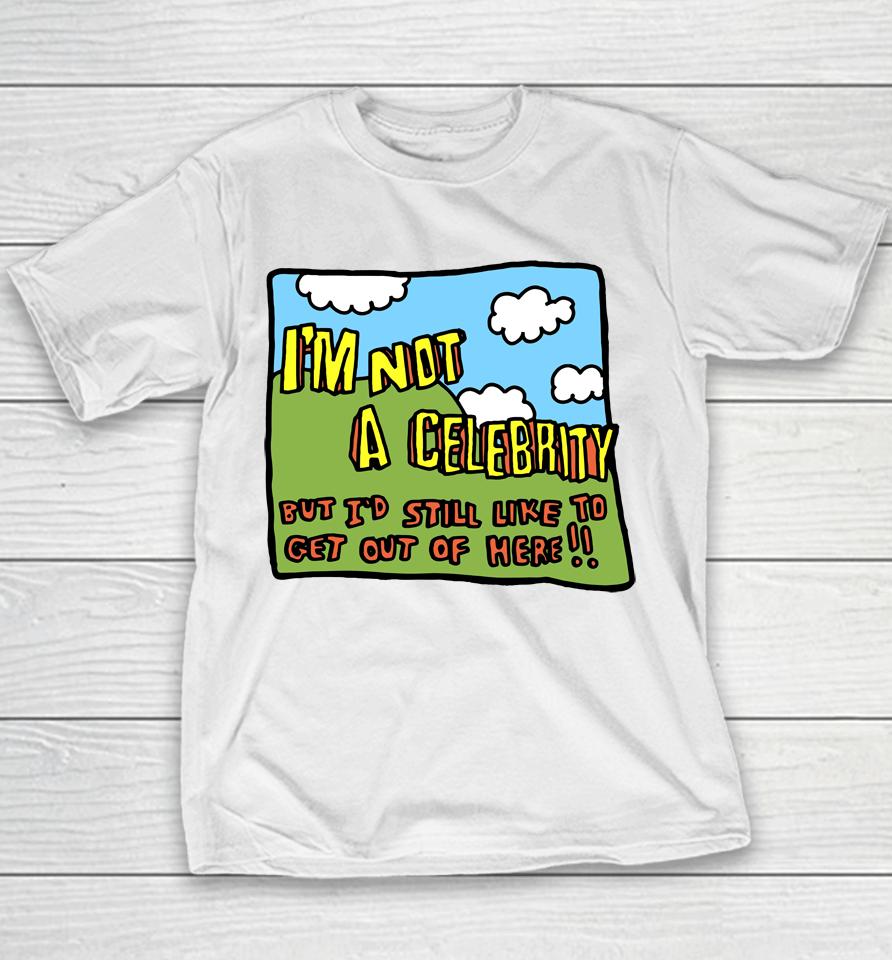 Zoe Bread Merch I'm Not A Celebrity But I'd Still Like To Get Out Of Here Youth T-Shirt