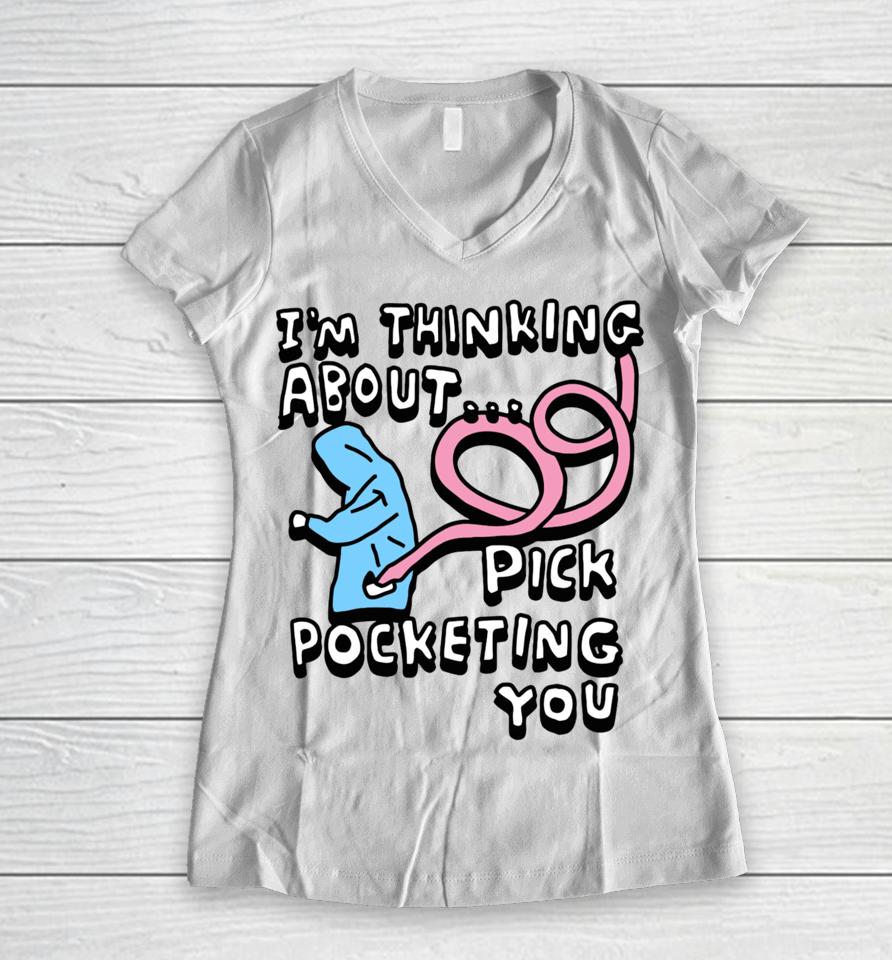 Zoe Bread Merch I’m Thinking About Pick Pocketing You Women V-Neck T-Shirt