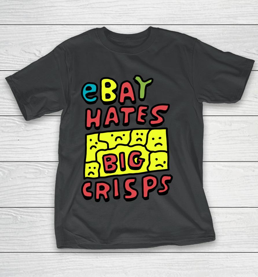 Zoebreadtok Ebay Hates Big Crisps T-Shirt