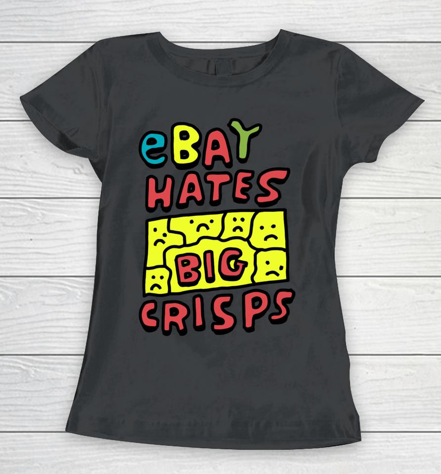Zoebreadtok Ebay Hates Big Crisps Women T-Shirt