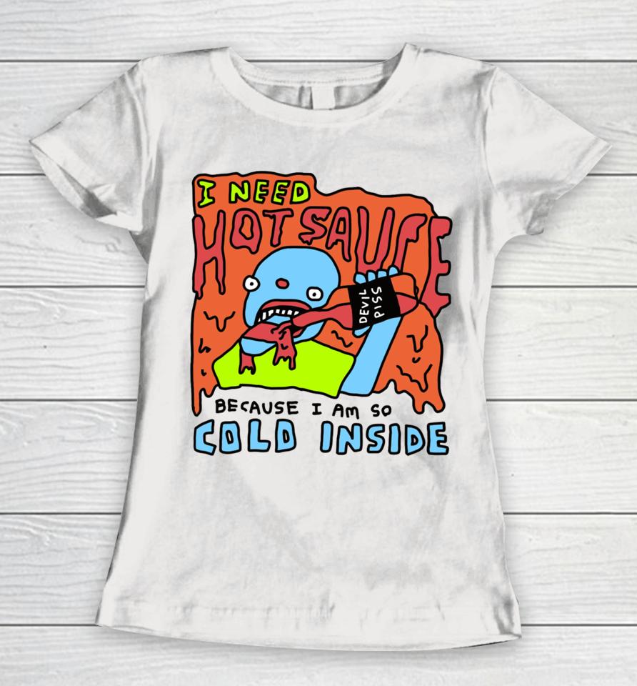 Zoebreadtok I Need Hot Sause Because I Am So Cold Inside Women T-Shirt