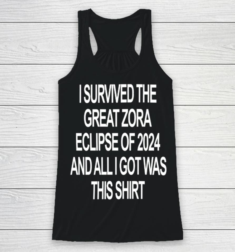 Zora Merch I Survived The Great Zora Eclipse Of 2024 And All I Got Was This Racerback Tank