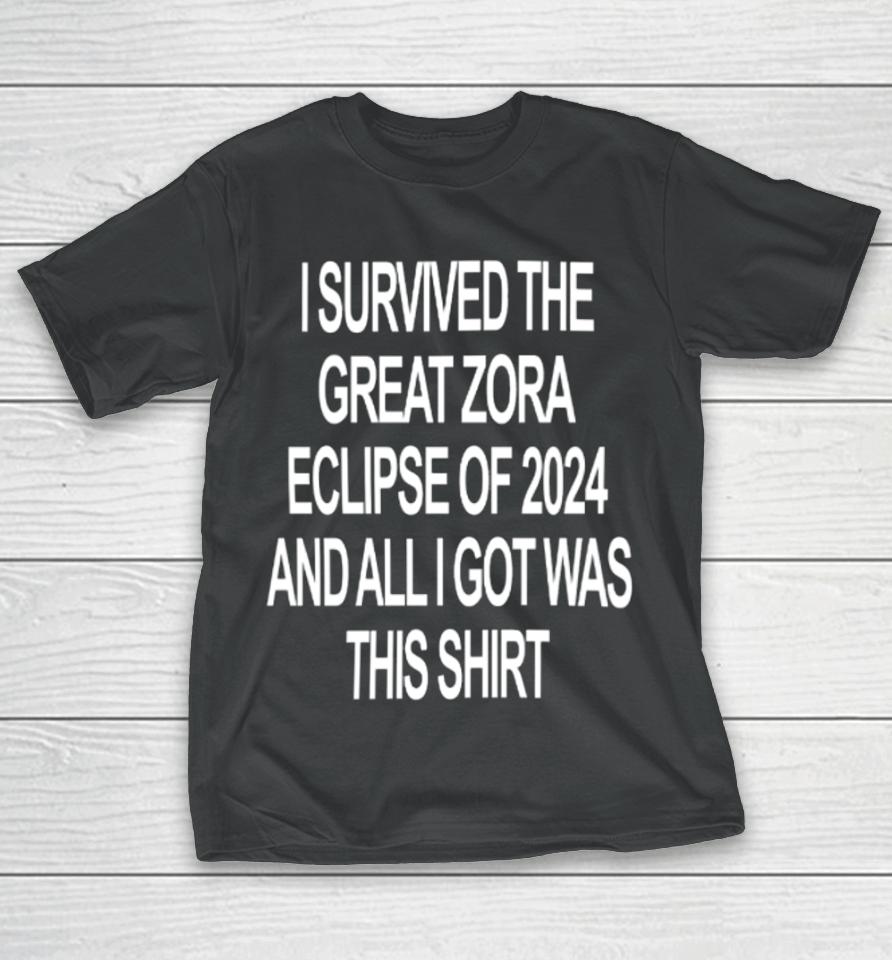 Zora Merch I Survived The Great Zora Eclipse Of 2024 And All I Got Was This T-Shirt