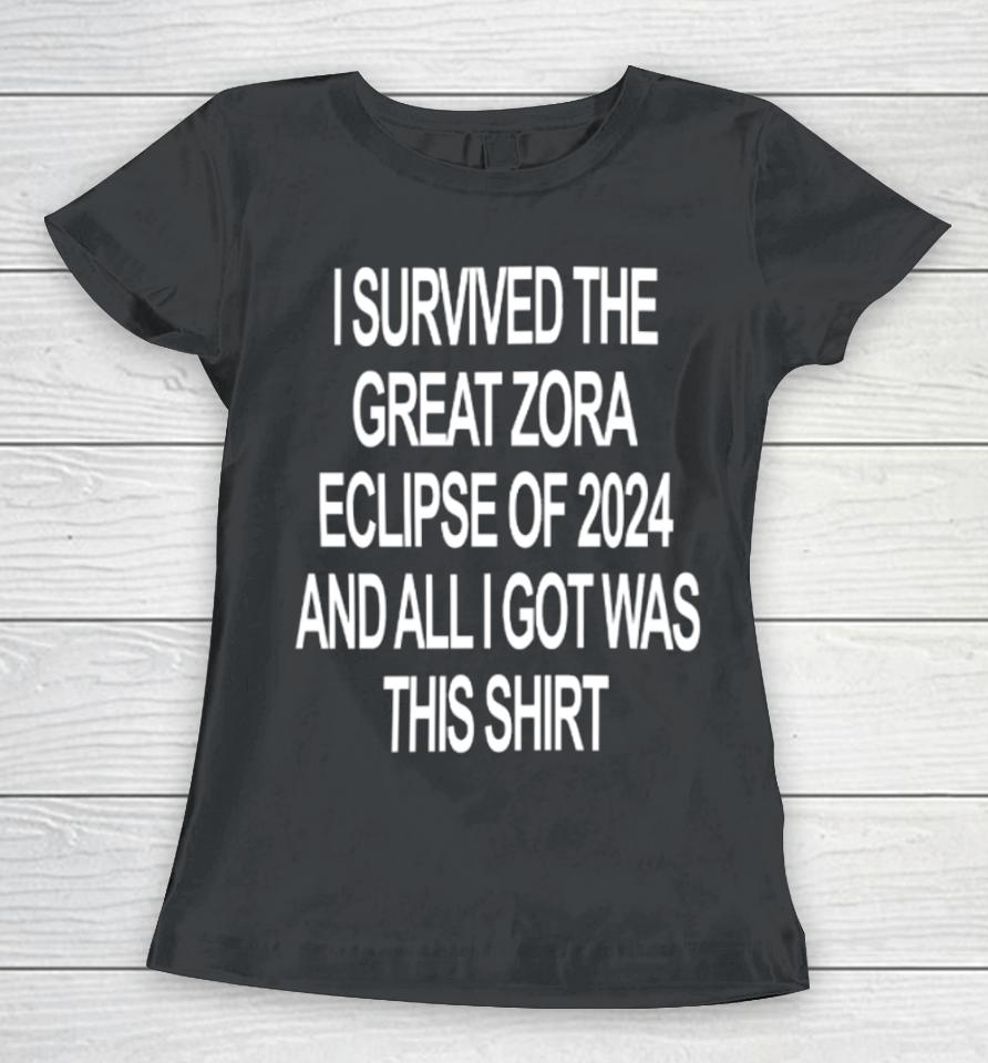 Zora Merch I Survived The Great Zora Eclipse Of 2024 And All I Got Was This Women T-Shirt